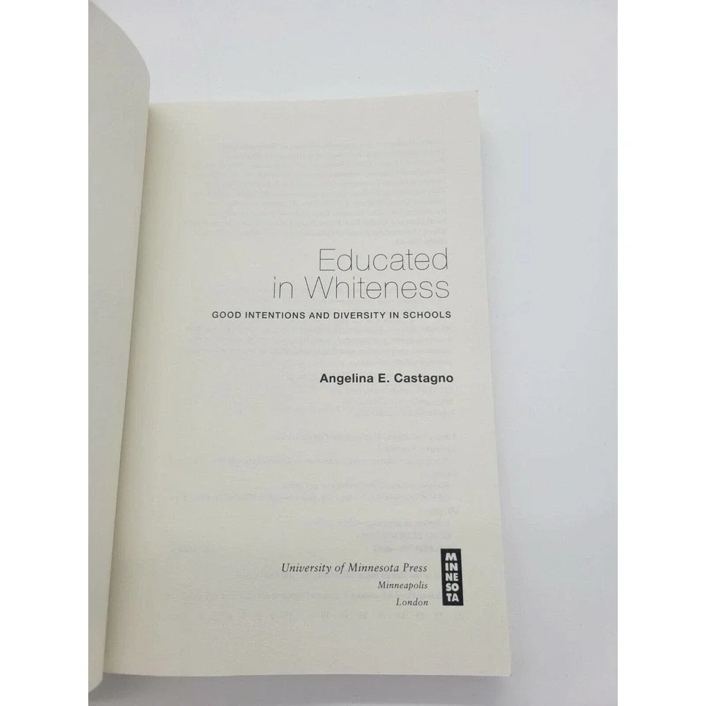 Educated in‎ Whiteness: Good Intentions and Diversity in Schools A. Castagno PB